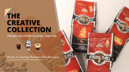 The Creativity Collection of Trung Nguyen Coffee – The Key To Touching The Hearts Of Coffee Lovers
