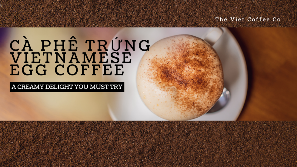 Experience the Creamy Richness of Vietnamese Egg Coffee
